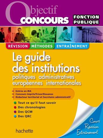 Couverture du livre « Objectif concours : la guide des institutions françaises ; catégories A et B » de Thierry Lamulle et David Bioret et Stephane Leclerc et Jean-Manuel Larralde aux éditions Hachette Education