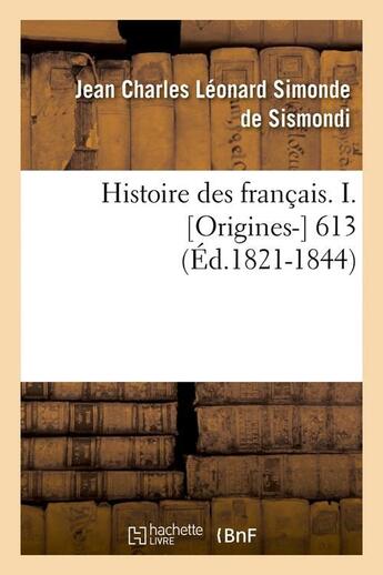 Couverture du livre « Histoire des francais. i. [origines-] 613 (ed.1821-1844) » de Dit Si Sismondi (De aux éditions Hachette Bnf