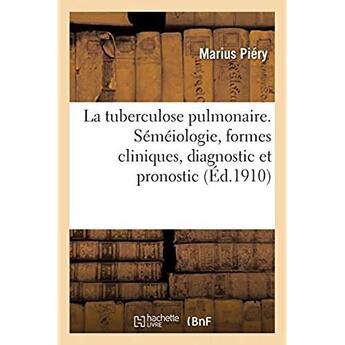 Couverture du livre « La tuberculose pulmonaire. Séméiologie, formes cliniques, diagnostic et pronostic » de Piery Marius aux éditions Hachette Bnf