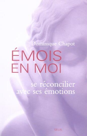 Couverture du livre « Emois en moi. se reconcilier avec ses emotions » de Dominique Chapot aux éditions Seuil