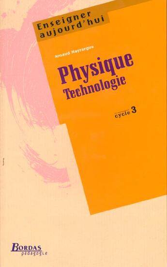 Couverture du livre « Physique et technologie cyc 3 » de Nayrargue Arnaud aux éditions Bordas