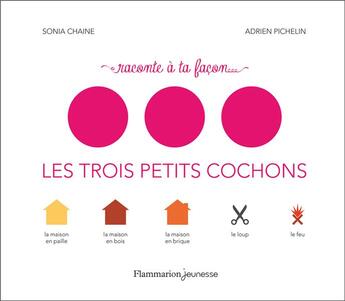 Couverture du livre « Les trois petits cochons » de Sonia Chaine et Adrien Pichelin aux éditions Flammarion Jeunesse