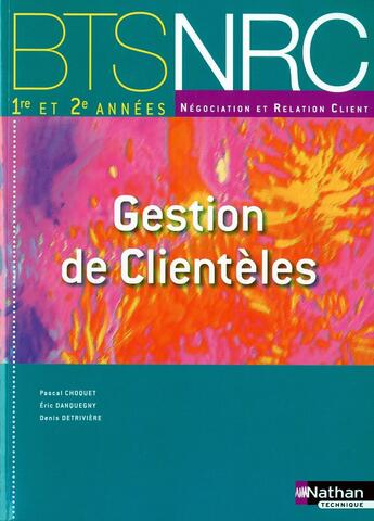 Couverture du livre « Gestion de clientèles ; BTS NRC ; manuel de l'élève (édition 2010) » de Pascal Choquet aux éditions Nathan