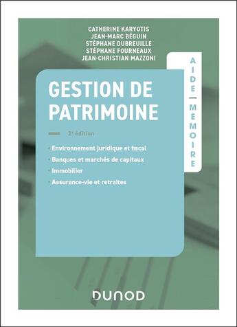 Couverture du livre « Aide-mémoire : Gestion de patrimoine (2e édition) » de Catherine Karyotis et Jean-Marc Beguin et Stephane Dubreuille et Stéphane Fourneaux et Jean-Christian Mazzoni aux éditions Dunod