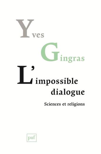 Couverture du livre « L'impossible dialogue ; sciences et religions » de Yves Gingras aux éditions Puf