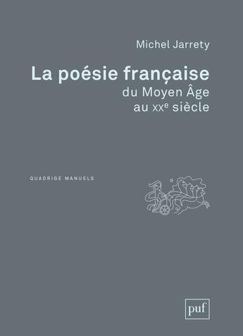 Couverture du livre « La poésie francaise du Moyen Age au XXe siècle » de Michel Jarrety aux éditions Puf