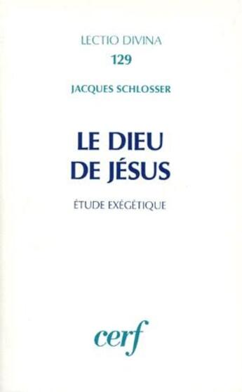 Couverture du livre « Le Dieu de Jésus ; étude exégétique » de Jacques Schlosser aux éditions Cerf