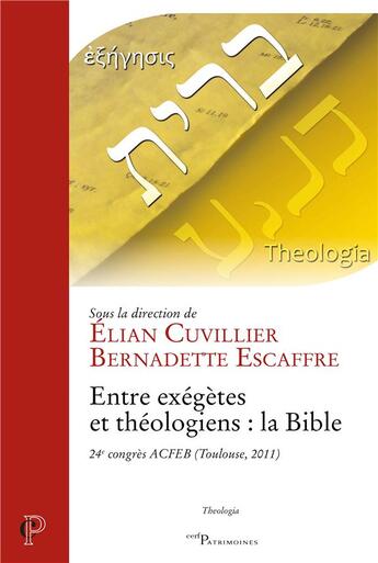 Couverture du livre « Entre exégètes et théologiens : la Bible » de Bernadette Escaffre et Elian Cuvillier et Collectif aux éditions Cerf