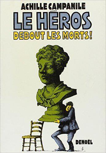 Couverture du livre « Le heros - debout les morts » de Campanile Achille aux éditions Denoel