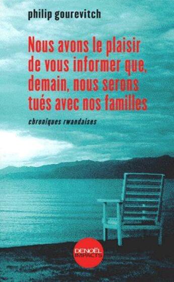 Couverture du livre « Nous avons le plaisir de vous informer que, demain, nous serons tués demain avec nos familles ; chroniques rwandaises » de Philip Gourevitch aux éditions Denoel