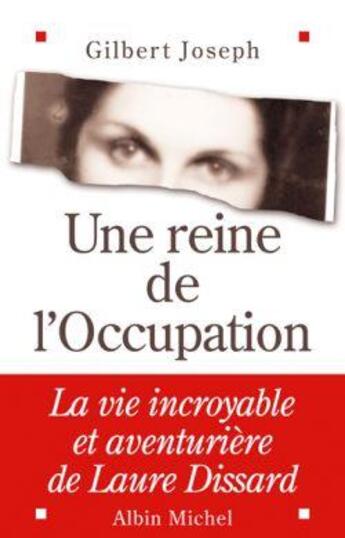 Couverture du livre « Une reine de l'occupation - la vie incroyable et aventuriere de laure dissard » de Gilbert Joseph aux éditions Albin Michel