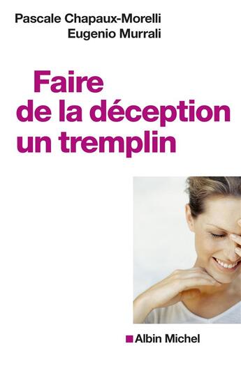 Couverture du livre « Faire de la déception un tremplin » de Pascale Chapaux-Morelli et Eugenio Murrali aux éditions Albin Michel