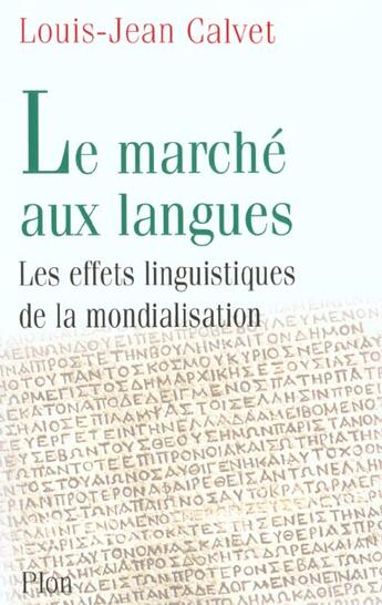 Couverture du livre « Le Marche Aux Langues ; Les Effets Linguistiques De La Mondialisation » de Louis-Jean Calvet aux éditions Plon