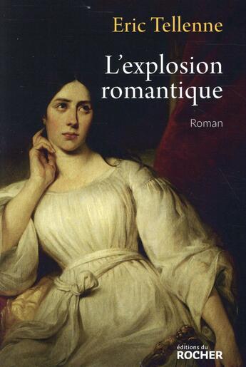 Couverture du livre « L'explosion romantique » de Eric Tellenne aux éditions Rocher