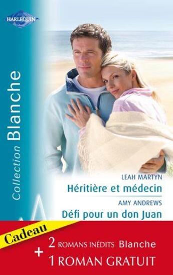 Couverture du livre « Héritière et médecin ; défi pour un Don Juan ; rencontre à l'hôpital » de Leah Martyn et Amy Andrews et Judy Campbell aux éditions Harlequin