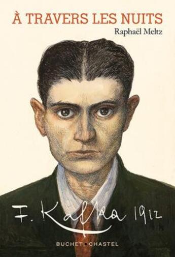 Couverture du livre « À travers les nuits : Franz Kafka 1912 » de Raphael Meltz aux éditions Buchet Chastel