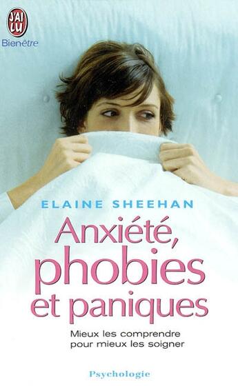 Couverture du livre « Anxiete, phobies et paniques » de Sheehan Elaine aux éditions J'ai Lu