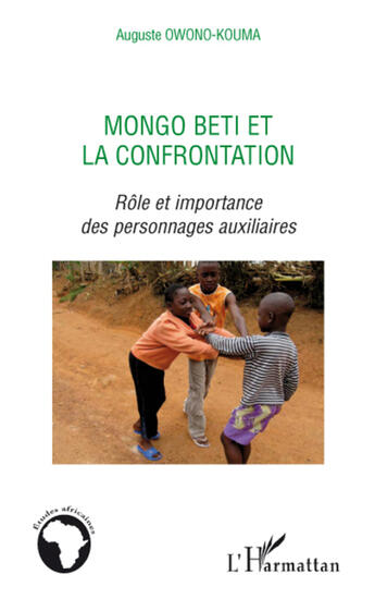 Couverture du livre « Mongo Beti et la confrontation ; rôle et importance des personnages auxiliaires » de Auguste Owono-Kouma aux éditions L'harmattan