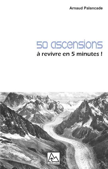 Couverture du livre « 50 ascensions à revivre en 5 minutes ! » de Arnaud Palancade aux éditions Books On Demand