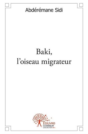 Couverture du livre « Baki, l'oiseau migrateur » de Abderemane Sidi aux éditions Edilivre