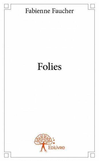 Couverture du livre « Folies » de Fabienne Faucher aux éditions Edilivre