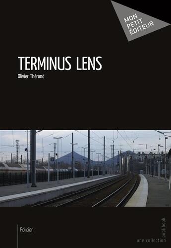 Couverture du livre « Terminus Lens » de Olivier Therond aux éditions Mon Petit Editeur