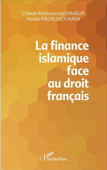 Couverture du livre « La finance islamique face au droit francais » de Chihab Mohammed Himeur et Nedra Abdelmoumen aux éditions L'harmattan