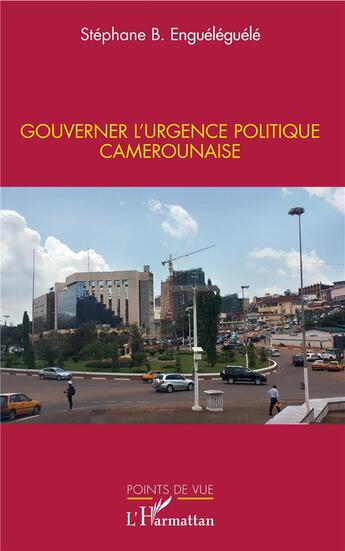 Couverture du livre « Gouverner l'urgence politique camerounaise » de Stephan B. Engueleguele aux éditions L'harmattan