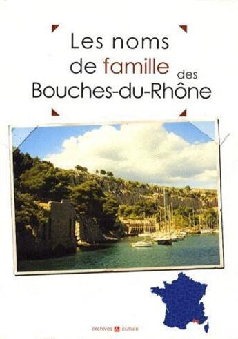 Couverture du livre « Les noms de famille des Bouches-du-Rhône » de  aux éditions Archives Et Culture