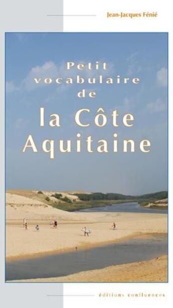 Couverture du livre « Petit vocabulaire de la côte Aquitaine » de Jean-Jacques Fenie aux éditions Confluences