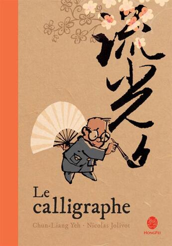 Couverture du livre « Le calligraphe » de Nicolas Jolivot et Chun-Liang Yeh aux éditions Hongfei