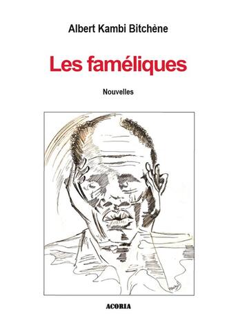 Couverture du livre « Les faméliques » de Albert Kambi Bitchene aux éditions Acoria