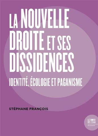 Couverture du livre « La nouvelle droite et ses dissidences ; identité, écologie et paganisme » de Stéphane François aux éditions Bord De L'eau