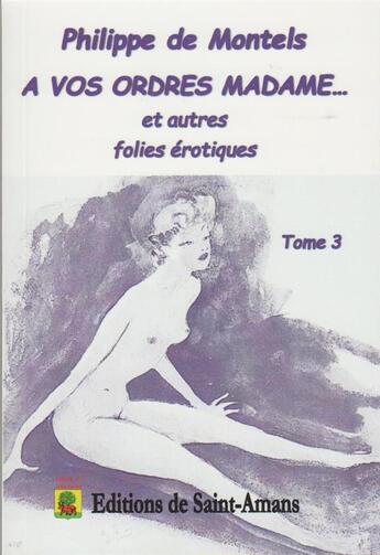 Couverture du livre « A vos ordres madame et autres folies erotiques tome 3 » de De Montel Phillippe aux éditions De Saint Amans