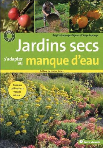 Couverture du livre « Jardins secs, s'adapter au manque d'eau ; terrains caillouteux, ventés, arides... » de Brigitte Lapouge-Dejean et Serge Lapouge aux éditions Terre Vivante