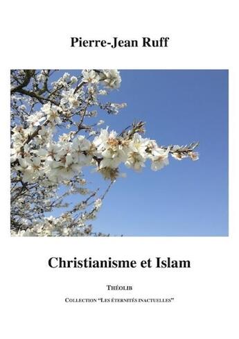 Couverture du livre « Christianisme et islam » de Pierre-Jean Ruff aux éditions Theolib