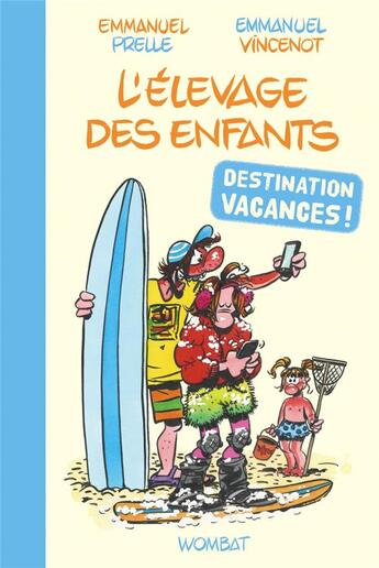 Couverture du livre « L'élevage des enfants : destination vacances » de Emmanuel Vincenot et Emmanuel Prelle aux éditions Wombat