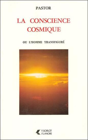 Couverture du livre « La conscience cosmique ou l'homme transfigure » de Pastor aux éditions Lanore