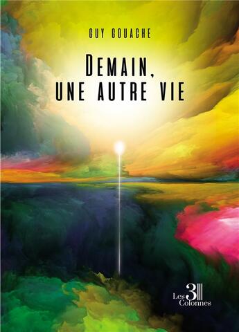 Couverture du livre « Demain, une autre vie » de Guy Gouache aux éditions Les Trois Colonnes