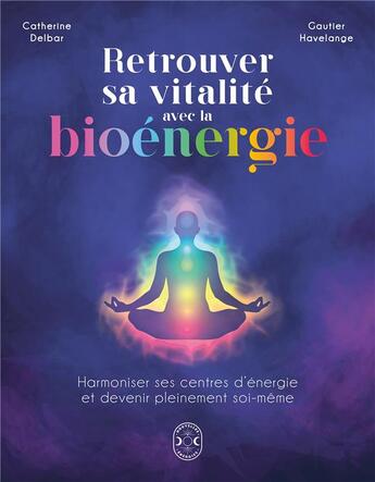 Couverture du livre « Retrouver sa vitalité avec la bioénergie » de Catherine Delbar et Gautier Havelange aux éditions Nouvelles Energies