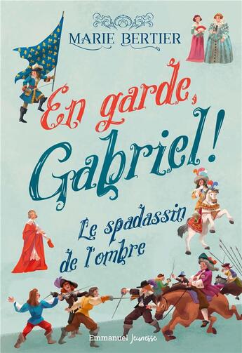 Couverture du livre « En garde, Gabriel ! Tome 1 : Le spadassin de l'ombre » de Sara Gianassi et Marie Bertier aux éditions Emmanuel