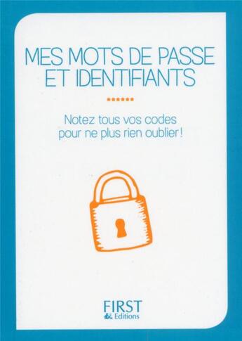 Couverture du livre « Mes mots de passe et identifiants ; notez tous vos codes pour ne plus rien oublier ! » de Clementine Garnier aux éditions First