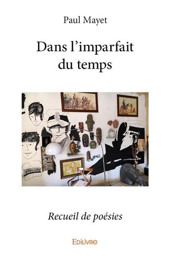 Couverture du livre « Dans l'imparfait du temps - recueil de poesies » de Paul Mayet aux éditions Edilivre