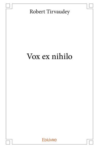 Couverture du livre « Vox ex nihilo » de Robert Tirvaudey aux éditions Edilivre