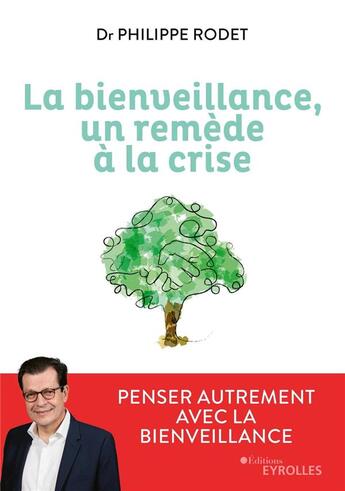 Couverture du livre « La bienveillance, un remède à la crise ; penser autrement avec la bienveillance » de Philippe Rodet aux éditions Eyrolles