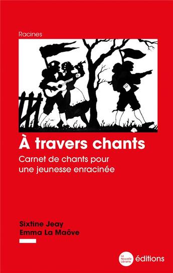 Couverture du livre « A travers chants - carnet de chants pour une jeunesse enracinee » de Jeay/La Maove aux éditions La Nouvelle Librairie