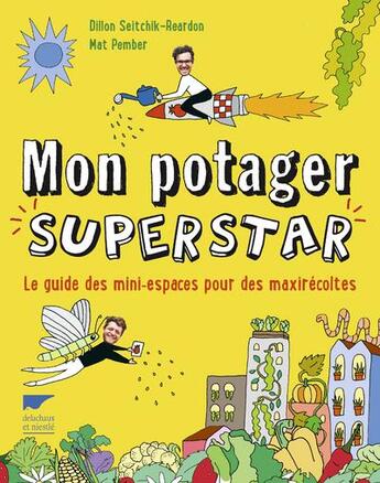 Couverture du livre « Mon potager superstar ; le guide des mini-espaces pour des maxirécoltes » de Mat Pember et Dillon Seitchik-Reardon aux éditions Delachaux & Niestle