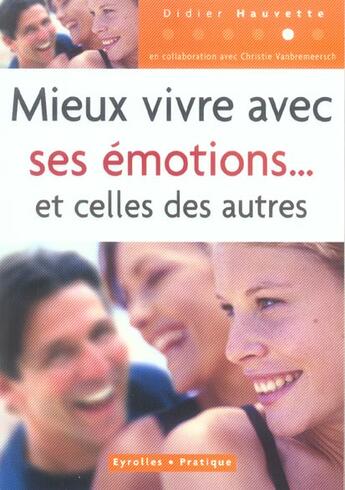 Couverture du livre « Mieux vivre avec ses émotions... et celles des autres » de Didier Hauvette et Christie Vanbremeersch aux éditions Eyrolles