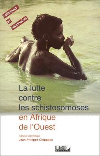 Couverture du livre « La lutte contre les schistosomoses en Afrique de l'Ouest » de Jean-Philippe Chippaux aux éditions Ird