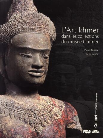 Couverture du livre « L'Art khmer ; dans les collections du musée Guimet » de Pierre Baptiste et Thierry Zephir aux éditions Reunion Des Musees Nationaux